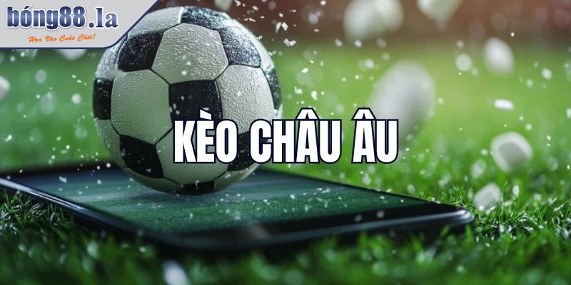 Hướng Dẫn Chi Tiết Cách Chơi Kèo Châu Âu Thắng Lớn 2 Danh sách các loại cược Châu Âu ăn khách nhất hiện nay