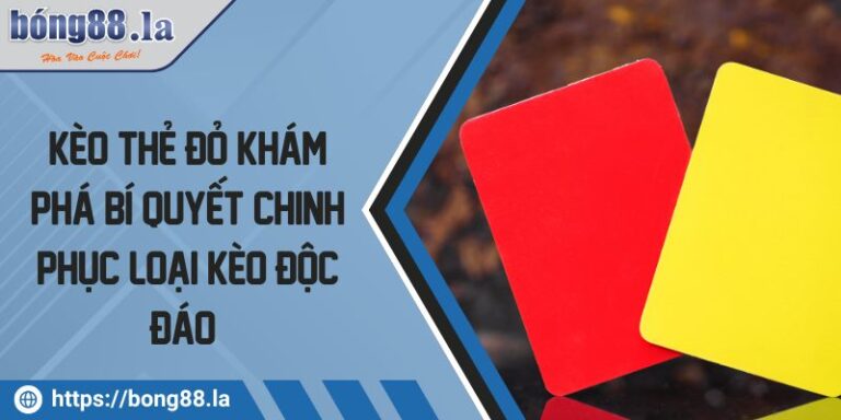 Kèo Thẻ Đỏ Khám Phá Bí Quyết Chinh Phục Loại Kèo Độc Đáo 1 Kèo thẻ đỏ