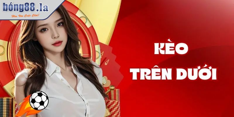 Tổng Quan Về Sức Hấp Dẫn Của Kèo Trên Dưới Cho Tân Binh 1 Sơ lược chung về kèo trên dưới