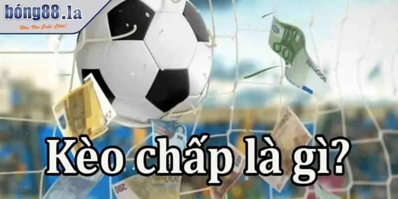 Tìm Hiểu Khái Niệm Cơ Bản Kèo Chấp Và Cách Hoạt Động 1 Tổng quan về kèo chấp