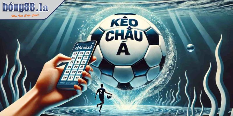 Tất Tần Tật Về Kèo Châu Á Cho Tân Binh Mới Gia Nhập 1 Tổng quan về kèo Châu Á